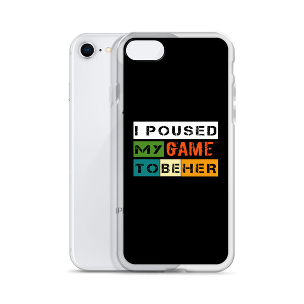 I Poused My Game To Be Her iPhone Case