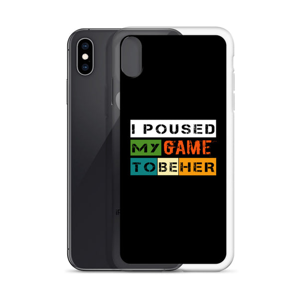 I Poused My Game To Be Her iPhone Case