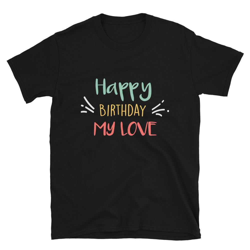 Happy Birthday My Love for lovers T-Shirt