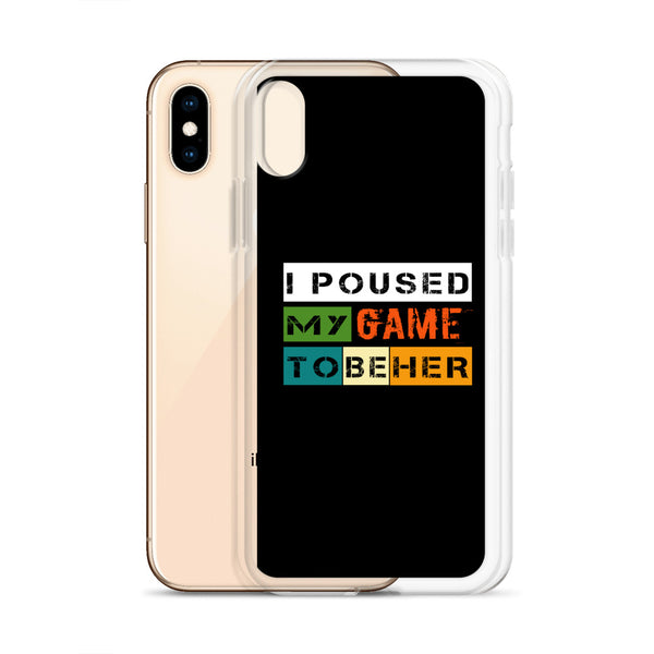 I Poused My Game To Be Her iPhone Case
