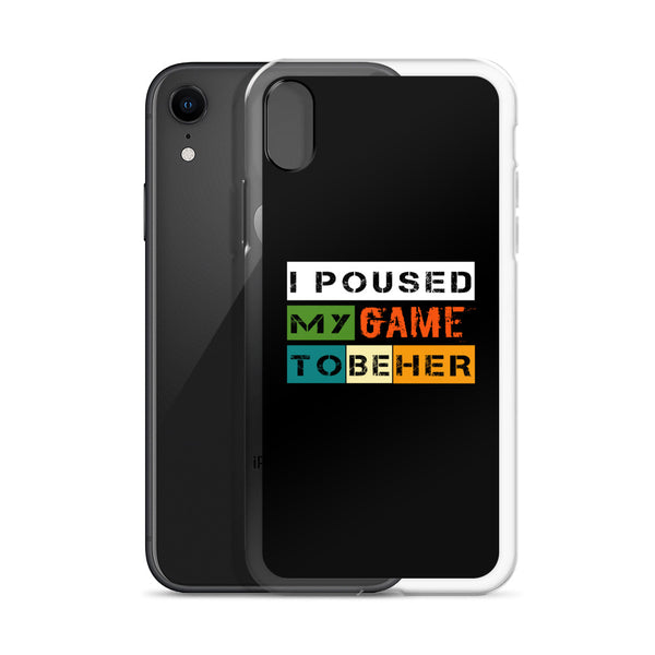 I Poused My Game To Be Her iPhone Case