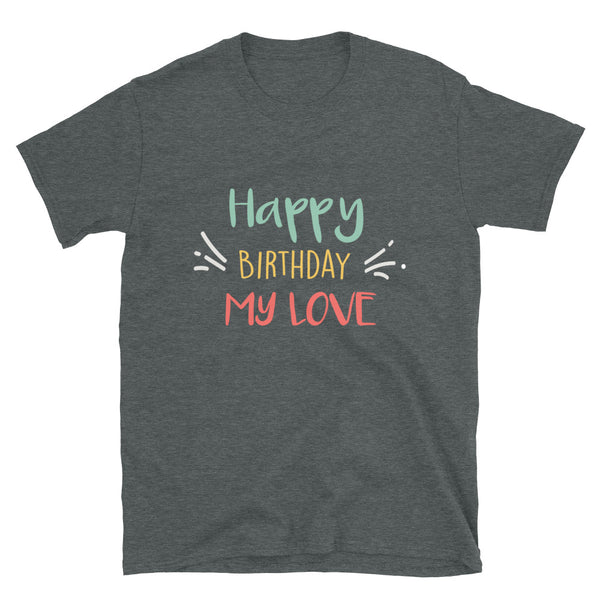 Happy Birthday My Love for lovers T-Shirt
