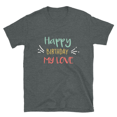 Happy Birthday My Love for lovers T-Shirt